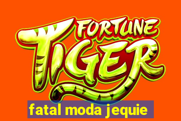 fatal moda jequie